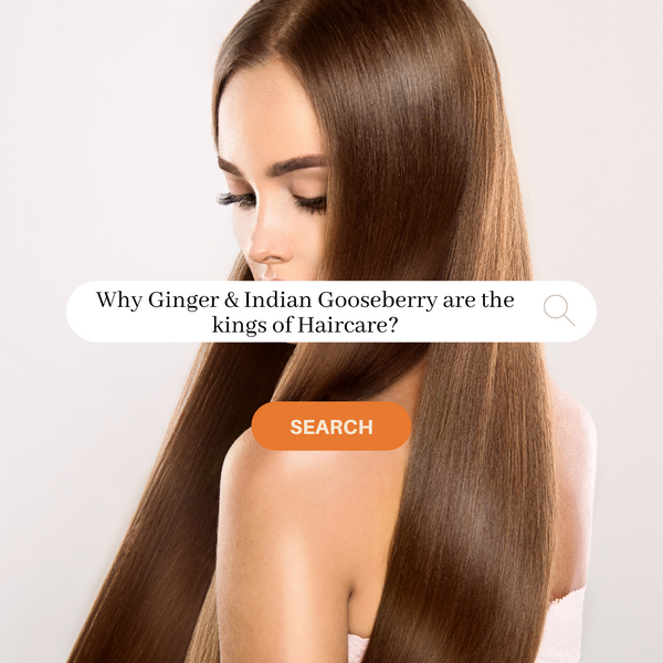 Why Ginger & Indian Gooseberry are the kings of Haircare?